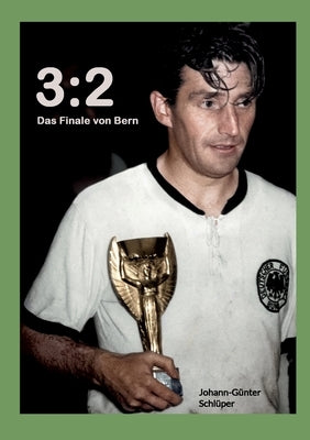3: 2 Das Finale von Bern by Schlüper, Johann-Günter