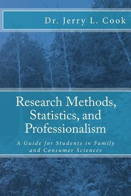 Research Methods, Statistics, and Professionalism: A Guide for Students in Family and Consumer Sciences by Cook, Jerry L.