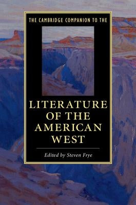 The Cambridge Companion to the Literature of the American West by Frye, Steven