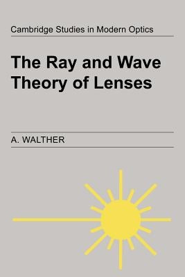 The Ray and Wave Theory of Lenses by Walther, A.