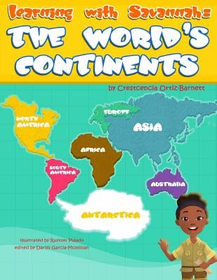 Learning with Savannah: The World's Continents: Learning with Savannah: The World's Continents by Ortiz-Barnett, Crestcencia L.