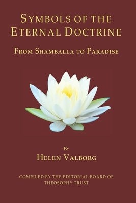 Symbols of the Eternal Doctrine: From Shamballa to Paradise by Valborg, Helen