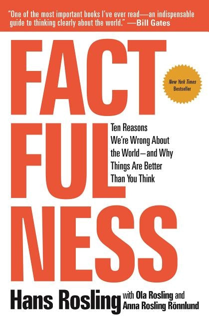 Factfulness: Ten Reasons We're Wrong about the World--And Why Things Are Better Than You Think by Rosling, Hans