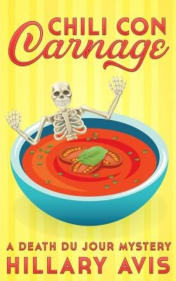 Chili con Carnage: A Death du Jour Mystery #3 by Avis, Hillary
