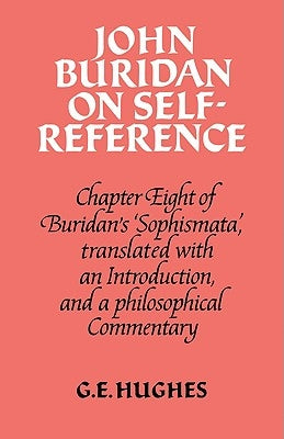 John Buridan on Self-Reference: Chapter Eight of Buridan's 'Sophismata', with a Translation, an Introduction, and a Philosophical Commentary by Buridan, John