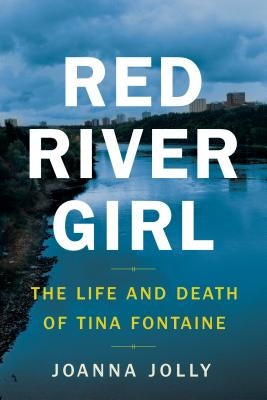 Red River Girl: The Life and Death of Tina Fontaine by Jolly, Joanna