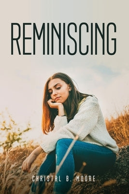 Reminiscing by Christal B Moore