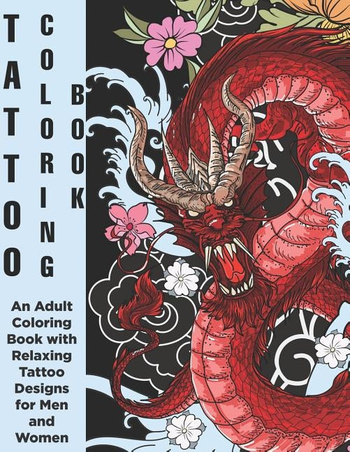Tattoo Coloring Book - An Adult Coloring Book with Relaxing Tattoo Designs for Men and Women by Ink, Copertina