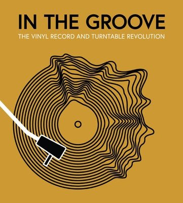 In the Groove: The Vinyl Record and Turntable Revolution by Gaar, Gillian G.