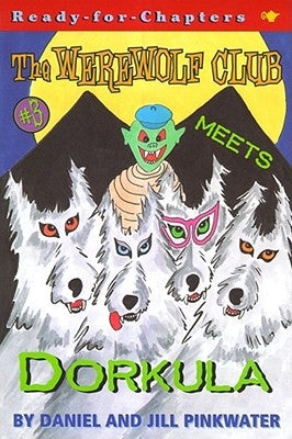 The Werewolf Club Meets Dorkula: Volume 3 by Pinkwater, Daniel Manus