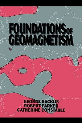 Foundations of Geomagnetism by Backus, George