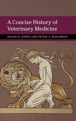 A Concise History of Veterinary Medicine by Jones, Susan D.
