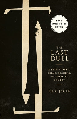 The Last Duel (Movie Tie-In): A True Story of Crime, Scandal, and Trial by Combat by Jager, Eric