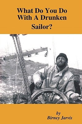 What Do You Do with a Drunken Sailor? by Jarvis, Birney