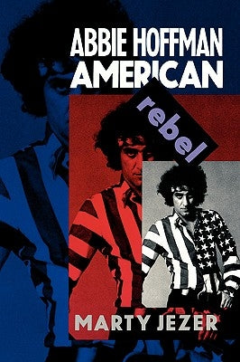 Abbie Hoffman, American Rebel by Jezer, Marty