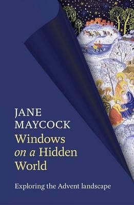 Windows on a Hidden World - Exploring the Advent Landscape by Maycock, Jane
