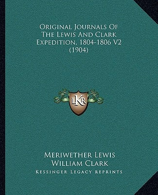 Original Journals Of The Lewis And Clark Expedition, 1804-1806 V2 (1904) by Lewis, Meriwether