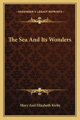 The Sea and Its Wonders by Kirby, Mary and Elizabeth