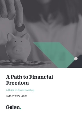 A Path to Financial Freedom: A Guide to Sound Investing by Gillen, Rory