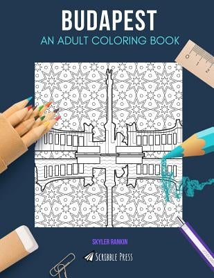 Budapest: AN ADULT COLORING BOOK: A Budapest Coloring Book For Adults by Rankin, Skyler