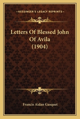 Letters of Blessed John of Avila (1904) by Gasquet, Francis Aidan
