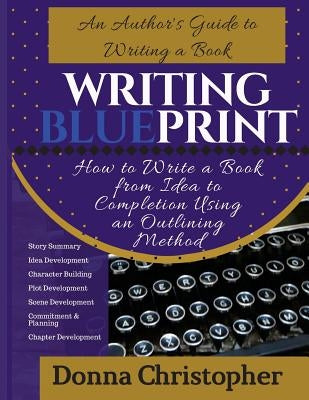 Writing Blueprint: An Author's Guide to Writing a Book by Christopher, Donna