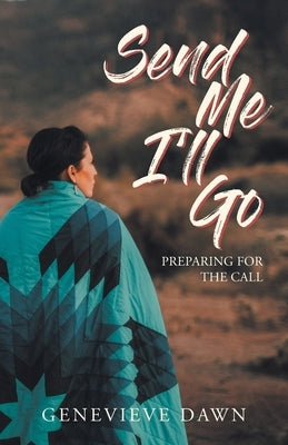Send Me I'll Go: Preparing for the Call by Dawn, Genevieve