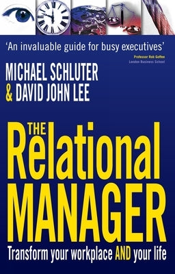 The Relational Manager: Transform Your Workplace and Your Life by Schluter, Michael