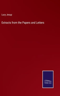 Extracts from the Papers and Letters by Jesup, Lucy
