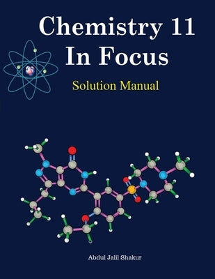 Chemistry 11 In Focus Solution Manual by Shakur, Abdul