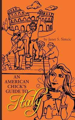 An American Chicks Guide to Italy by Simcic, Janet