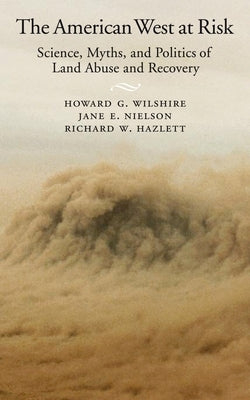 American West at Risk: Science, Myths, and Politics of Land Abuse and Recovery by Wilshire, Howard G.