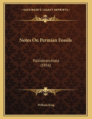 Notes On Permian Fossils: Palliobranchiata (1856) by King, William