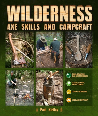 Wilderness Axe Skills and Campcraft by Kirtley, Paul