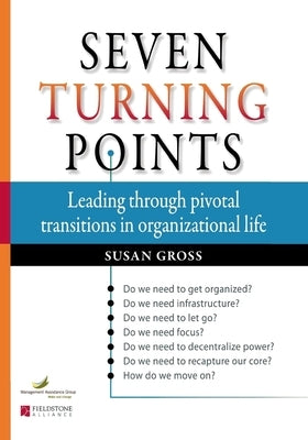 Seven Turning Points: Leading Through Pivotal Transitions in Organizational Life by Gross, Susan