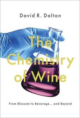 The Chemistry of Wine: From Blossom to Beverage and Beyond by Dalton, David R.