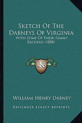 Sketch Of The Dabneys Of Virginia: With Some Of Their Family Records (1888) by Dabney, William Henry