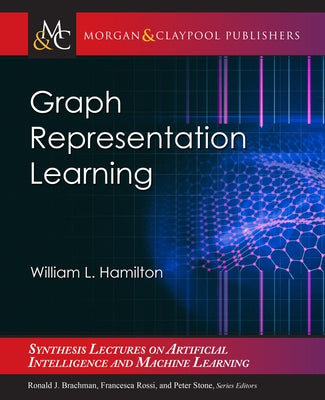 Graph Representation Learning by Hamilton, William L.