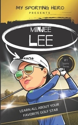 My Sporting Hero: Minjee Lee: Learn all about your favorite golf star by Green, Rob