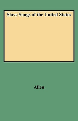 Slave Songs of the United States by Allen, William F.