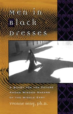 Men in Black Dresses: A Quest for the Future Among Wisdom-Makers of the Middle East by Seng, Yvonne L.