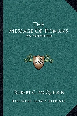The Message of Romans: An Exposition by McQuilkin, Robert C.