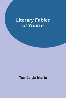 Literary Fables of Yriarte by de Iriarte, Tom&#225;s