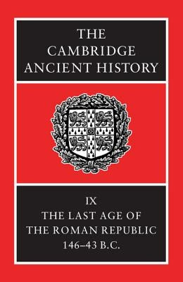 The Cambridge Ancient History: The Last Age of the Roman Republic, 146-43 B.C. by Crook, J. A.