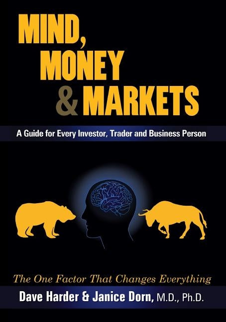 Mind, Money & Markets: A Guide for Every Investor, Trader and Business Person by Harder, Dave