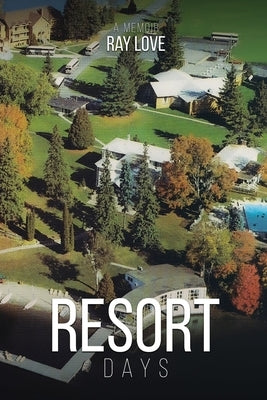Resort Days A Memoir by Love, Ray