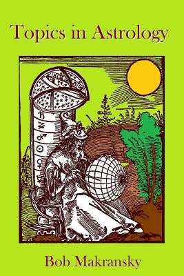 Topics in Astrology by Makransky, Bob