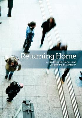 Returning Home: A Guide for Missioners and Volunteers in Transition by From Mission to Mission Society