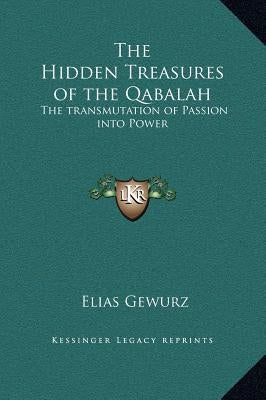 The Hidden Treasures of the Qabalah: The Transmutation of Passion Into Power by Gewurz, Elias