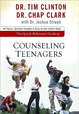 The Quick-Reference Guide to Counseling Teenagers by Clinton, Tim